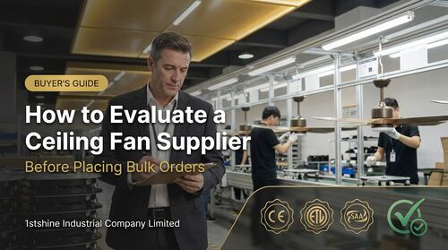 Tin tức công ty mới nhất về Cách đánh giá nhà cung cấp quạt trần trước khi đặt hàng số lượng lớn | 1stshine